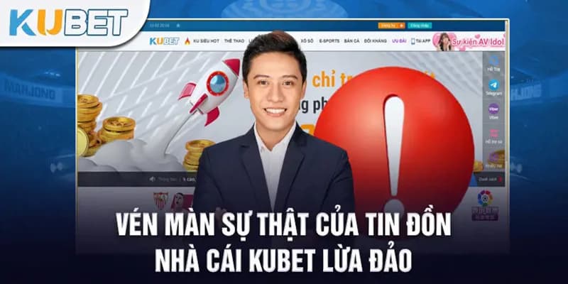 Vén màn câu chuyện Kubet lừa đảo và sự thật bất ngờ